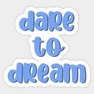 Dare to dream Sticker